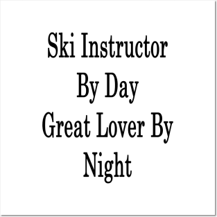 Ski Instructor By Day Great Lover By Night Posters and Art